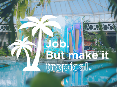Text auf tropischem Hintergrund: "Job. But make it tropical".